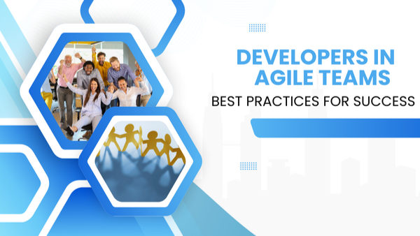 Developers in Agile Teams: Best Practices for Success